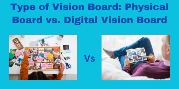 Type of Vision Board: Physical Board vs Digital Vision Board written in bold dark blue over light blue background with a side by side comparison of an image of a cork board vision board beside an image of a man looking at a digital vision board on a tablet