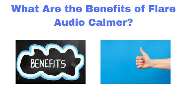 What are the benefits of Flare Audio Calmer written in blue text with an image of the word Benefits written in a speech cloud on a black background beside an image of a thumbs up on a blue background