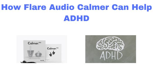 How Flare Audio Calmer can help ADHD written in blue text with two images underneath side by side of calmer in a box and ADHD written in white over grey with an image of a brain above.